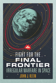 Online audiobook downloads Fight for the Final Frontier: Irregular Warfare in Space English version 9781557507358 by John Jordan Klein