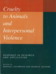 Title: Cruelty to Animals and Interpersonal Violence: Readings in Research and Application, Author: Frank R. Ascione
