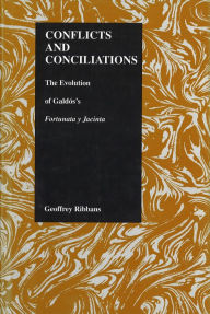 Title: Conflicts and Conciliations: The Evolution of Galdos's Fortuna y Jacinta, Author: Geoffrey Ribbans