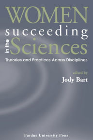 Title: Women Succeeding in the Sciences: Theories and Practices Across Disciplines, Author: Jody Bart