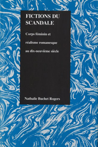 Fictions du scandale: Corps féminin et réalisme romanesque au dix-neuviéme siécle