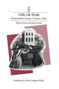 Title: A Veil of Fear: Nineteenth-Century Convent Tales, Author: Rebecca Theresa Reed