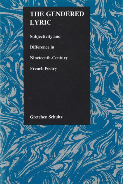 The Gendered Lyric: Subjectivity and Difference in Nineteenth-Century French Poetry