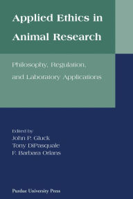 Title: Applied Ethics in Animal Research: Philosophy, Regulation, and Laboratory Regulations, Author: Tony DiPasquale