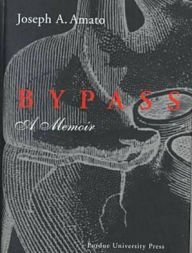 Title: Bypass: A Memoir by Joseph A. Amato, Author: Purdue University Press