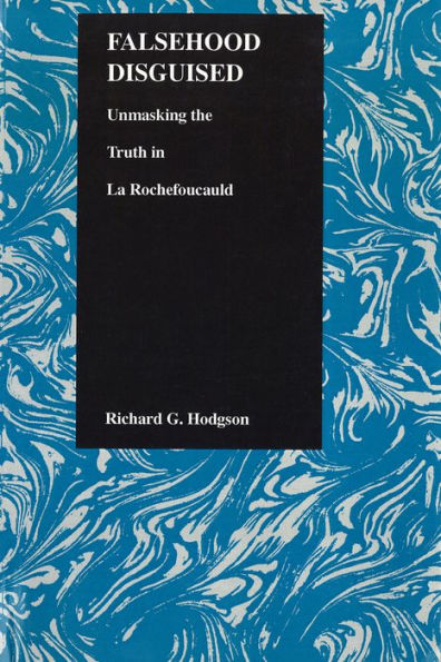 Falsehood Disguised: Unmasking the Truth in La Rochefoucauld