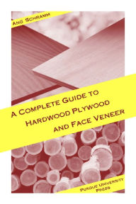 Title: Complete Guide to Hardwood Plywood and Face Veneer, Author: Ang Schramm