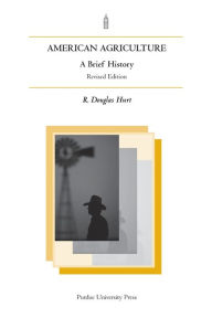 Title: American Agriculture: A Brief History, Rev. Ed., Author: R. Douglas Hurt