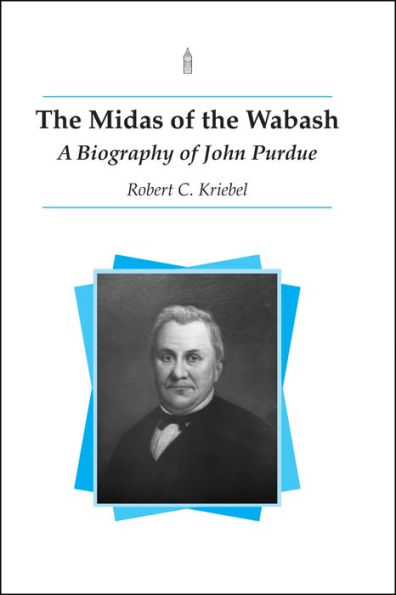 The Midas of the Wabash: A Biography of John Purdue
