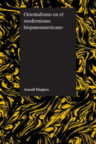 Title: Orientalismo en el modernismo hispanoamericano, Author: Araceli Tinajero