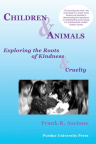 Title: Children & Animals: Exploring the Roots of Kindness & Cruelty, Author: Frank R. Ascione