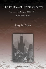 Free pdf file ebook download The Politics of Ethnic Survival: Germans in Prague, 1861-1914