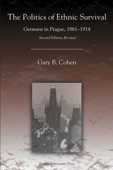 The Politics of Ethnic Survival: Germans in Prague, 1861-1914 / Edition 2