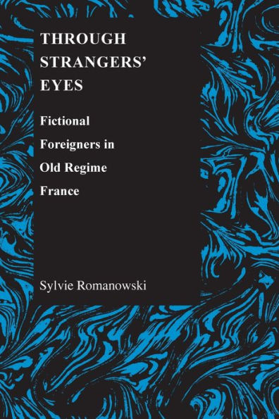 Through Strangers' Eyes: Fictional Foreigners in Old Regime France