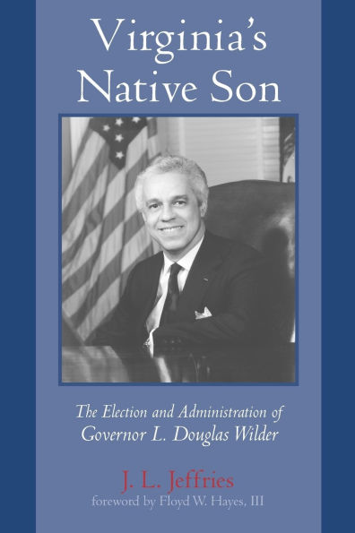 Virginia's Native Son: The Election and Administration of Governor L. Douglas Wilder