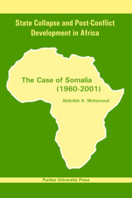 Title: State Collapse and Post-Conflict Development in Africa: The Case of Somalia 1960-2001, Author: Abdullah A. Mohamoud