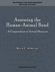 Title: Assessing the Human-Animal Bond: A Compendium of Actual Measures, Author: David C Anderson