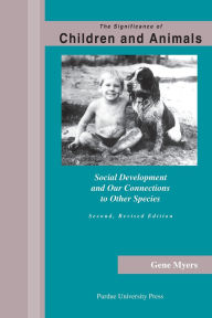 Title: Significance of Children and Animals: Social Development and Our Connections to Other Species, Second Revised Edition / Edition 2, Author: Gene Myers