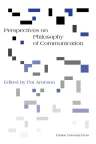 Title: Perspectives on Philosophy of Communication, Author: Pat Arneson