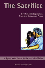 Title: Sacrifice: How Scientific Experiments Transform Animals and People, Author: Arnold Arluke