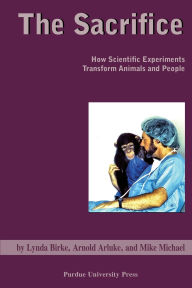 Title: Sacrifice: How Scientific Experiments Transform Animals and People, Author: Arnold Arluke