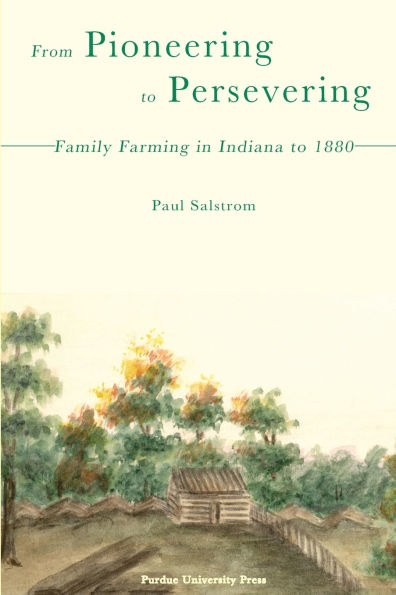 From Pioneering to Persevering: Family Farming in Indiana to 1880