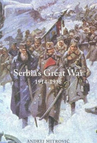 Title: Serbia's Great War: 1914-1918, Author: Andrej Mitrovic