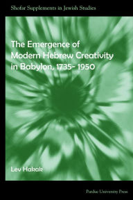 Title: The Emergence of Modern Hebrew Creativity in Babylon, 1735- 1950, Author: Lev Chicago Science Group