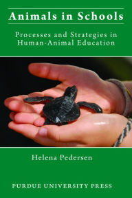 Title: Animals in Schools: Processes and Strategies in Human-Animal Education, Author: Helena Pederson