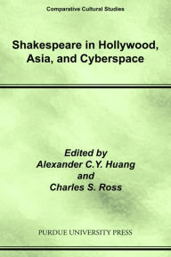 Title: Shakespeare in Hollywood, Asia, and Cyberspace, Author: Charles Ross