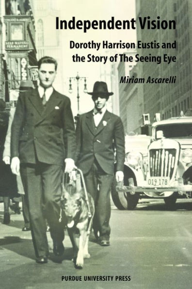 Independent Vision: Dorothy Harrison Eustis and the story of The Seeing Eye