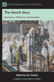 Title: Jewish Jesus: Revelation, Reflection, Reclamation, Author: Zev Garber