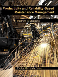 Title: Productivity and Reliability-Based Maintenance Management, Author: Matthew P. Stephens