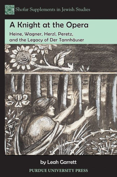 A Knight at the Opera: Heine, Wagner, Herzl, Peretz, and the Legacy of Der Tannh?user