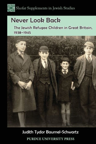 Never Look Back: The Jewish Refugee Children in Great Britain, 1938-1945