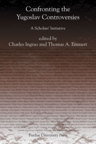 Title: Confronting the Yugoslav Controversies: A Scholars' Initiative, Author: Charles Ingrao