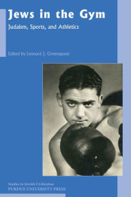 Title: Jews in the Gym: Judaism, Sports, and Athletics, Author: Leonard Greenspoon