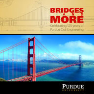 Title: Bridges and More: Celebrating 125 Years of Civil Engineering at Purdue, Author: Angie Klink