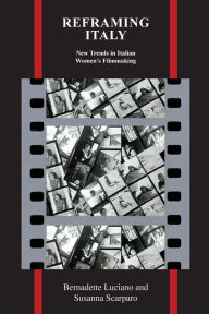 Title: Reframing Italy: New Trends in Italian Women's Filmmaking, Author: Bernadette Luciano