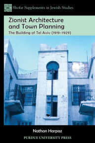 Title: Zionist Architecture and Town Planning: The Building of Tel Aviv (1919-1929), Author: Nathan Harpaz