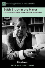 Title: Edith Bruck in the Mirror: Fictional Transitions and Cinematic Narratives, Author: Philip Balma