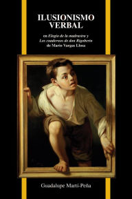 Title: Ilusionismo verbal en Elogio de la madrastra y Los cuadernos de don Rigoberto de Mario Vargas Llosa, Author: Guadalupe Martí-Peña