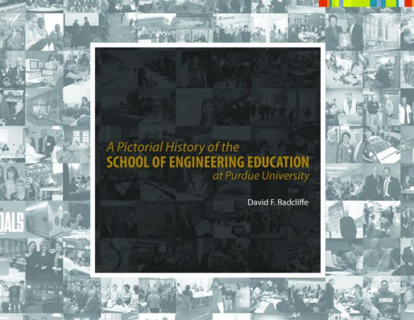 A Pictorial History of the School Engineering Education at Purdue University