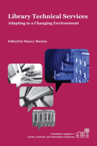Title: Library Technical Services: Adapting to a Changing Environment, Author: Stacey Marien