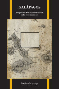 Title: Galápagos: Imaginarios de la evolución textual en las islas encantadas, Author: Esteban Mayorga