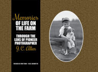 Title: Memories of Life on the Farm: Through the Lens of Pioneer Photographer J. C. Allen, Author: Frederick Whitford