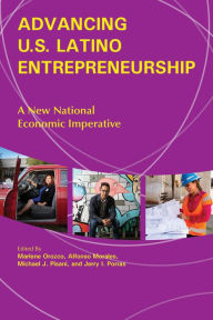 Title: Advancing U.S. Latino Entrepreneurship: A New National Economic Imperative, Author: Marlene Orozco