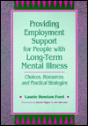 Title: Providing Employment Support for People with Long-Term Mental Illness; Choices, Resources, and Practical Strategies, Author: Laurie Howton Ford