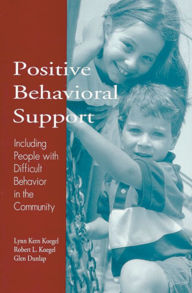 Title: Positive Behavioral Support: Including People with Difficult Behavior in the Community / Edition 1, Author: Lynn Kern Koegel