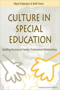 Title: Culture in Special Education: Building Reciprocal Family-Professional Relationships / Edition 1, Author: Maya Kalyanpur